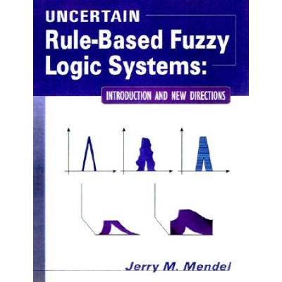 Uncertain Rule-Based Fuzzy Logic Systems: Introduction And New Directions