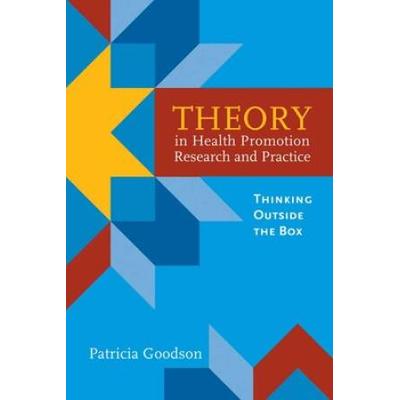 Theory In Health Promotion Research And Practice: Thinking Outside The Box: Thinking Outside The Box