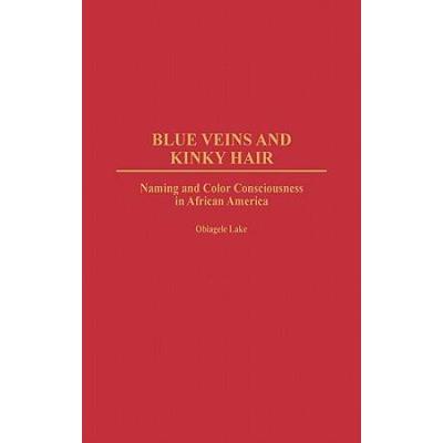 Blue Veins And Kinky Hair: Naming And Color Consciousness In African America