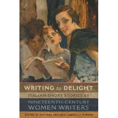 Writing To Delight: Italian Short Stories By Nineteenth-Century Women Writers