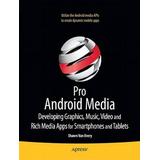 Pro Android Media: Developing Graphics, Music, Video, And Rich Media Apps For Smartphones And Tablets