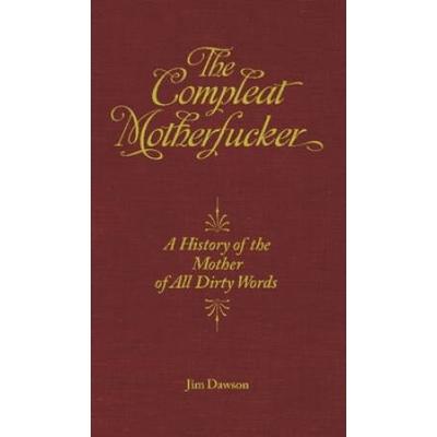 The Compleat Motherfucker: A History Of The Mother Of All Dirty Words