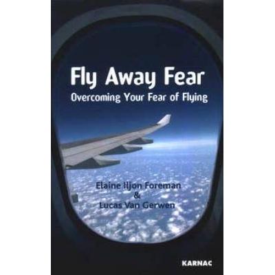 Fly Away Fear: Overcoming Your Fear Of Flying (Karnac Self Help Series)