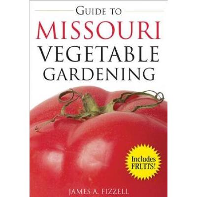 Guide To Missouri Vegetable Gardening (Vegetable Gardening Guides)
