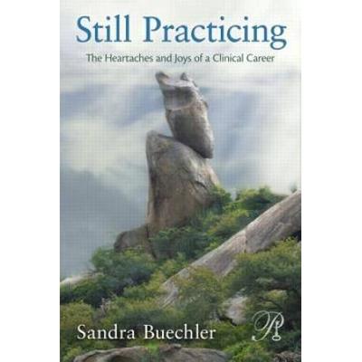 Still Practicing: The Heartaches And Joys Of A Clinical Career