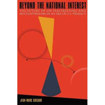 Beyond The National Interest: The Future Of Un Peacekeeping And Multilateralism In An Era Of U.s. Primacy