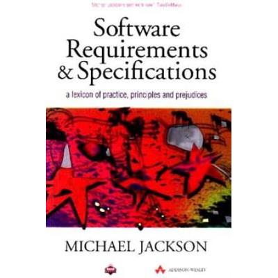 Software Requirements And Specifications: A Lexicon Of Practice, Principles And Prejudices (Acm Press)
