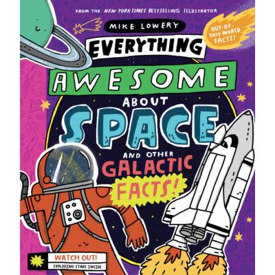Everything Awesome About Space and Other Galactic Facts! (Hardcover) - Mike Lowery