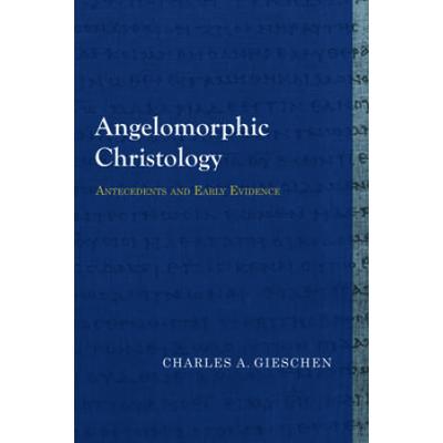 Angelomorphic Christology: Antecedents And Early Evidence