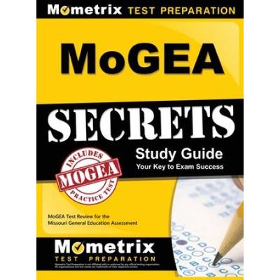 Mogea Secrets Study Guide: Mogea Test Review For The Missouri General Education Assessment