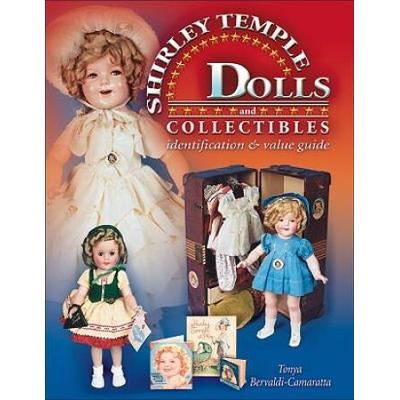 The Complete Guide To Shirley Temple Dolls And Collectibles: Identification & Value Guide
