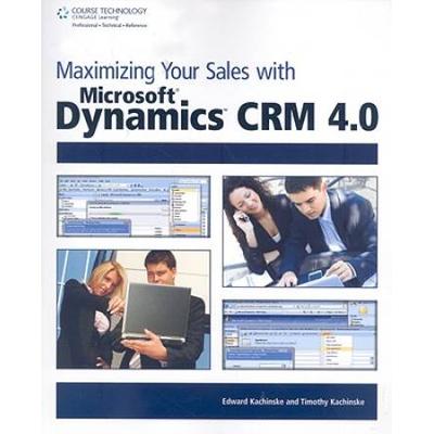 Maximizing Your Sales with Microsoft Dynamics Crm 4.0