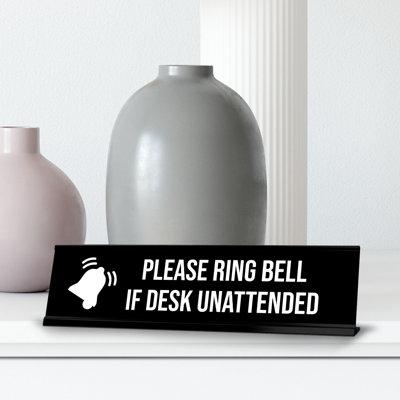Signs ByLITA Please Ring Bell If Desk Unattended Desk Sign Plastic in Black | 2 H x 8 W x 0.5 D in | Wayfair PLSRBFUNTND-DSK