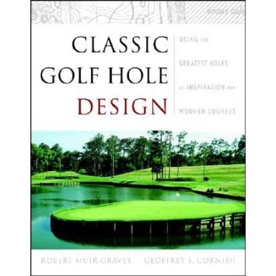 Classic Golf Hole Design: Using The Greatest Holes As Blueprints For Modern Courses