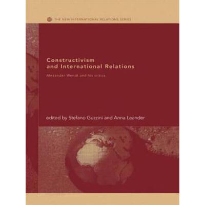 Constructivism And International Relations: Alexander Wendt And His Critics