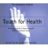 Touch For Health: A Practical Guide To Natural Health With Acupressure Touch And Massage, The Complete Edition