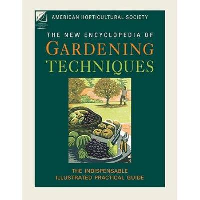 American Horticultural Society New Encyclopedia Of Gardening Techniques: The Indispensable Illustrated Practical Guide