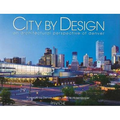 City By Design: Denver: An Architectural Perspective Of Denver