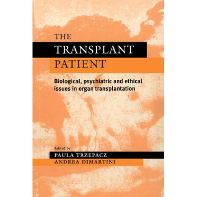 The Transplant Patient: Biological, Psychiatric And Ethical Issues In Organ Transplantation