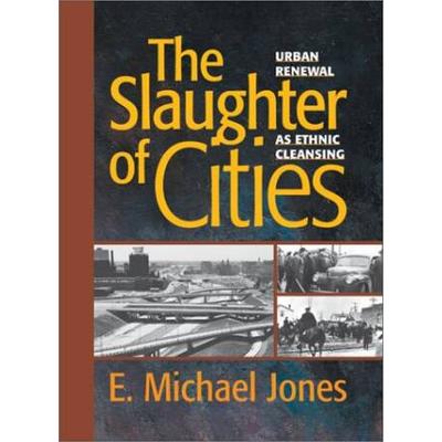 The Slaughter of Cities: Urban Renewal as Ethnic Cleansing