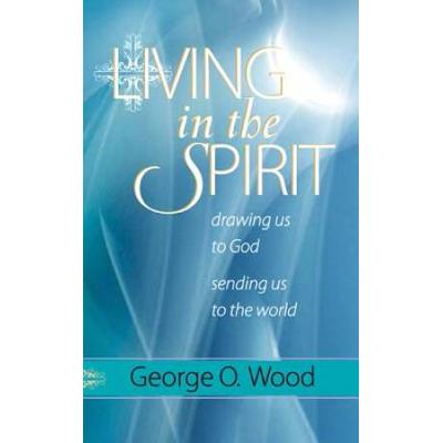 Living In The Spirit: Drawing Us To God, Sending Us To The World