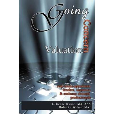 Going Concern Valuation: For Real Estate Appraisers, Lenders, Assessors, And Eminent Domain