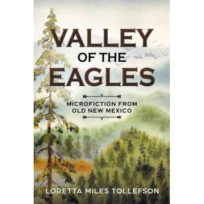Valley Of The Eagles: Microfiction From Old New Mexico