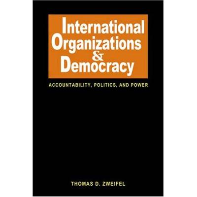 International Organizations And Democracy Accountability Politics And Power