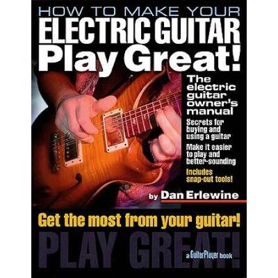 How To Make Your Electric Guitar Play Great The Electric Guitar Owners Manual