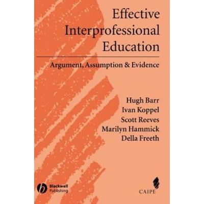 Effective Interprofessional Education: Argument, Assumption And Evidence (Promoting Partnership For Health)