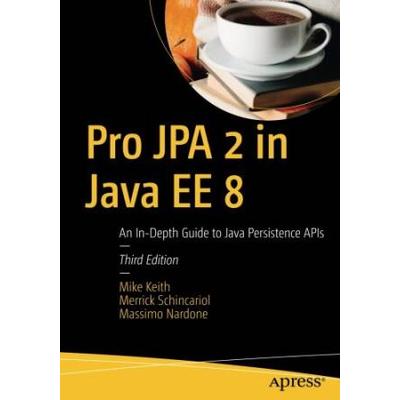 Pro Jpa 2 In Java Ee 8: An In-Depth Guide To Java Persistence Apis