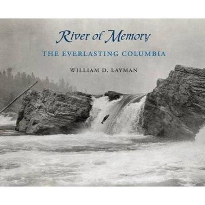 River Of Memory: The Everlasting Columbia