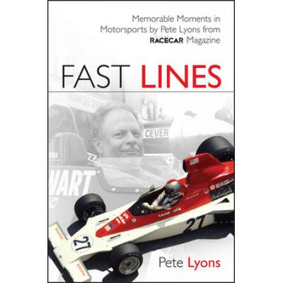 Fast Lines: Memorable Moments In Motorsports By Pete Lyons From Vintage Racecar Magazine