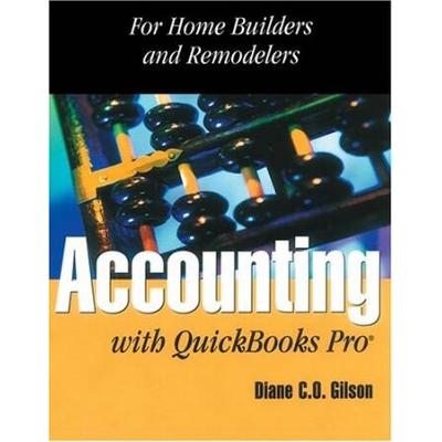 Accounting With Quickbooks Pro for Remodelers and Builders For Home Builders and Remodelers