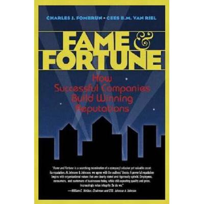 Fame And Fortune: How Successful Companies Build Winning Reputations