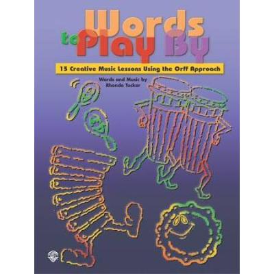 Words To Play By: 15 Creative Music Lessons Using The Orff Approach