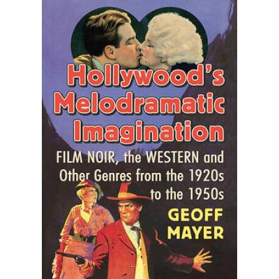 Hollywood's Melodramatic Imagination: Film Noir, The Western And Other Genres From The 1920s To The 1950s