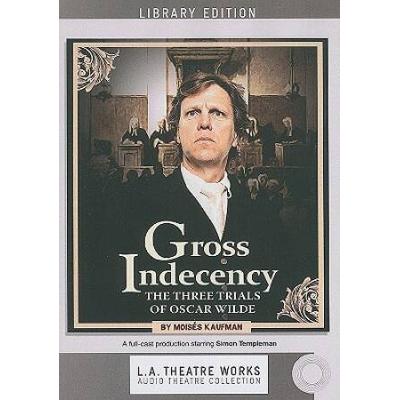 Gross Indecency: The Three Trials Of Oscar Wilde (Lambda Literary Award)