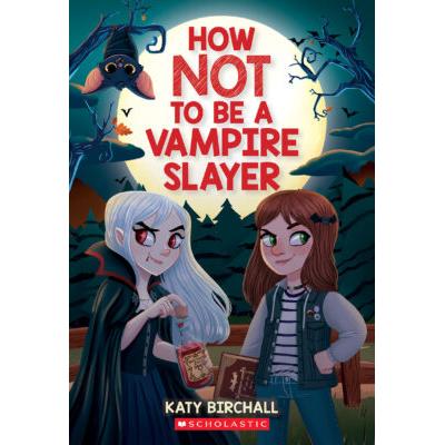 How Not to be a Vampire Slayer (paperback) - by Katy Birchall
