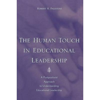 The Human Touch In Education Leadership: A Postpositivist Approach To Understanding Educational Leadership