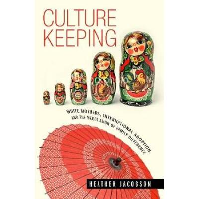 Culture Keeping: White Mothers, International Adoption, And The Negotiation Of Family Difference