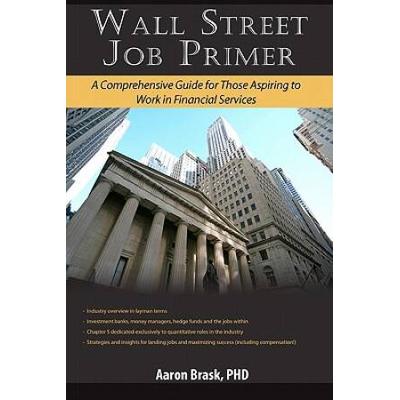 Wall Street Job Primer: A Comprehensive Guide For Those Aspiring To Work In Financial Services