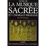 Guide de la musique sacree et chorale profane: De 1750 a nos jours (French Edition)