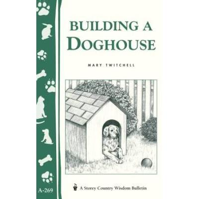 Building A Doghouse: (Storey's Country Wisdom Bulletins A-269)