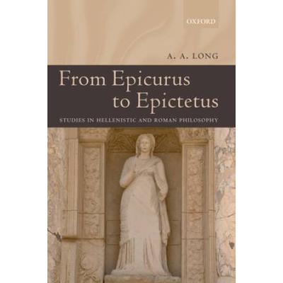 From Epicurus To Epictetus: Studies In Hellenistic And Roman Philosophy