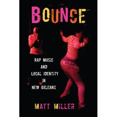 Bounce: Rap Music And Local Identity In New Orleans