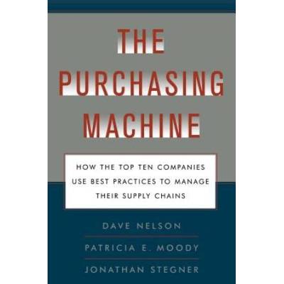 The Purchasing Machine: How The Top Ten Companies Use Best Practices To Ma