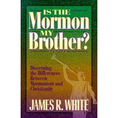 Is Mormon My Brother Discerning Differences Between Mormonism And Evangelical Christianity
