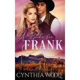 A Bride For Frank: A Sweet, Mail Order Bride, Historical Western Romance Novel