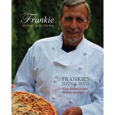 Frankie At Home In The Kitchen Frankies Pizza And Pastaeasy Italian Recipes To Make At Home